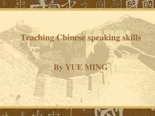 Teaching Chinese speaking skills By YUE MING