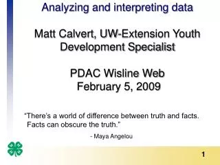 Analyzing and interpreting data Matt Calvert, UW-Extension Youth Development Specialist PDAC Wisline Web February 5, 20