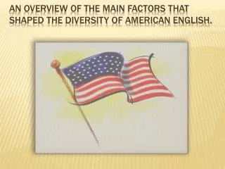 an overview of the main factors that shaped the diversity of american english