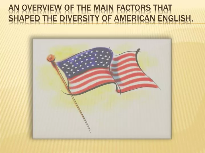 an overview of the main factors that shaped the diversity of american english