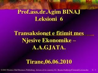 Prof.ass.dr.Agim BINAJ Leksioni 6 Transaksionet e fitimit mes Njesive Ekonomike – A.A.GJATA. Tirane,06.06.2010