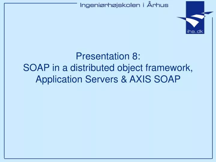 presentation 8 soap in a distributed object framework application servers axis soap