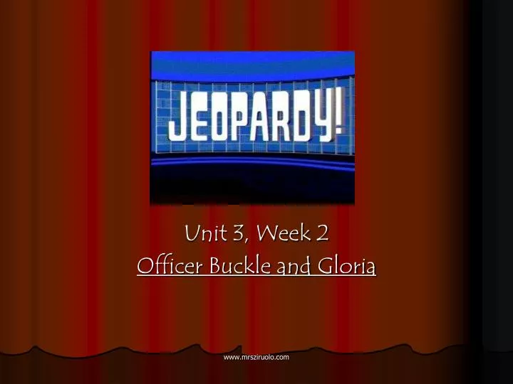 unit 3 week 2 officer buckle and gloria