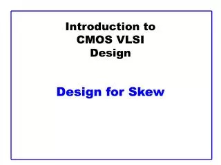 Introduction to CMOS VLSI Design Design for Skew