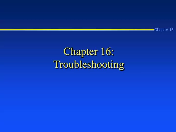 chapter 16 troubleshooting