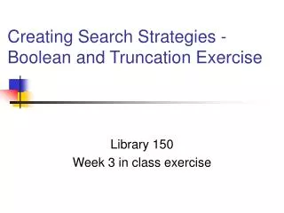 Creating Search Strategies - Boolean and Truncation Exercise
