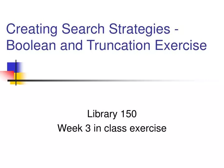 creating search strategies boolean and truncation exercise