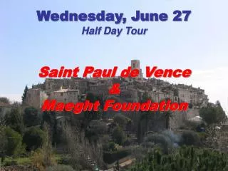 Wednesday, June 27 Half Day Tour Saint Paul de Vence &amp; Maeght Foundation