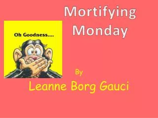Mortifying Monday