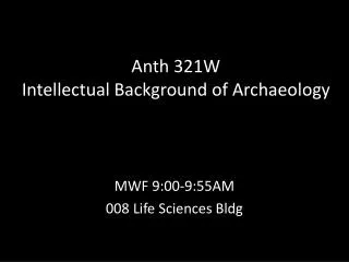 Anth 321W Intellectual Background of Archaeology