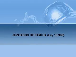 JUZGADOS DE FAMILIA (Ley 19.968)