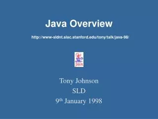 Java Overview http://www-sldnt.slac.stanford.edu/tony/talk/java-98/