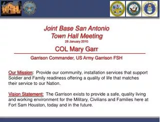Joint Base San Antonio Town Hall Meeting 28 January 2010 COL Mary Garr Garrison Commander, US Army Garrison FSH