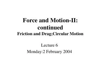 Force and Motion-II: continued Friction and Drag;Circular Motion