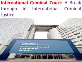 International Criminal Court: A Break through in International Criminal Justice