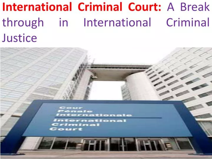 international criminal court a break through in international criminal justice