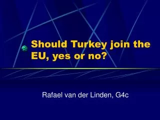 Should Turkey join the EU, yes or no?
