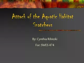 Attack of the Aquatic Habitat Snatchers