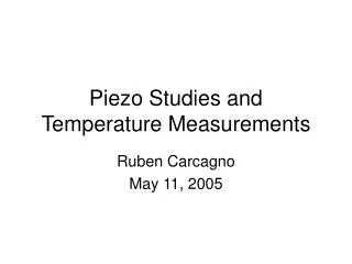Piezo Studies and Temperature Measurements