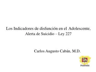 Los Indicadores de disfunción en el Adolescente, Alerta de Suicidio – Ley 227