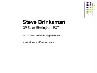 Steve Brinksman GP South Birmingham PCT RCGP West Midlands Regional Lead stevebrinksman@doctors.org.uk