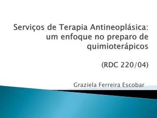Serviços de Terapia Antineoplásica : um enfoque no preparo de quimioterápicos (RDC 220/04)