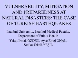VULNERABILITY, MITIGATION AND PREPAREDNESS AT NATURAL DISASTERS: THE CASE OF TURKISH EARTHQUAKES