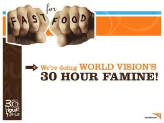 WHAT IS WORLD VISION’S 30 HOUR FAMINE?