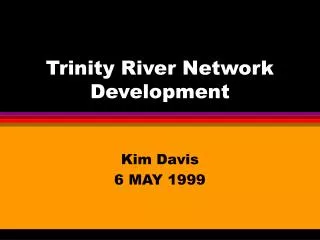 Trinity River Network Development