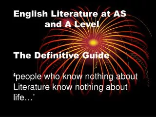 English Literature at AS 			and A Level The Definitive Guide ‘ people who know nothing about Literature know nothing abo