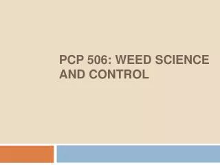PCP 506: WEED SCIENCE AND CONTROL