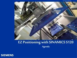 EZ Positioning with SINAMICS S120 Agenda