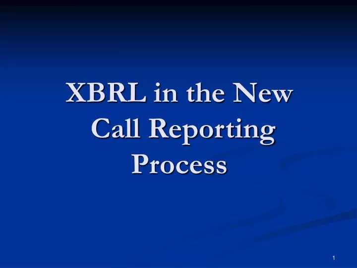 xbrl in the new call reporting process