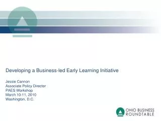 Developing a Business-led Early Learning Initiative Jessie Cannon Associate Policy Director PAES Workshop March 10-11,