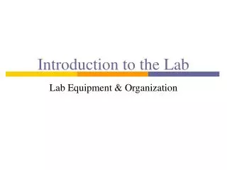 Introduction to the Lab Lab Equipment &amp; Organization