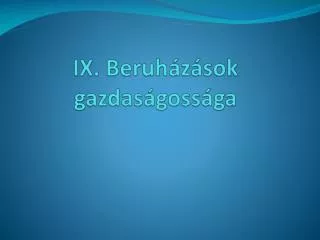 IX. Beruházások gazdaságossága