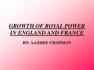 GROWTH OF ROYAL POWER IN ENGLAND AND FRANCE