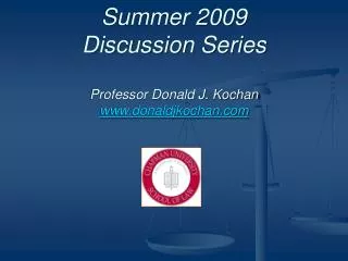 Summer 2009 Discussion Series Professor Donald J. Kochan www.donaldjkochan.com