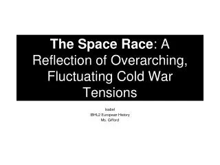 The Space Race : A Reflection of Overarching, Fluctuating Cold War Tensions