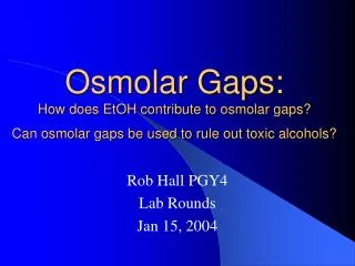Osmolar Gaps: How does EtOH contribute to osmolar gaps? Can osmolar gaps be used to rule out toxic alcohols?