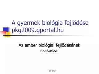 A gyermek biológia fejlődése pkg2009.gportal.hu