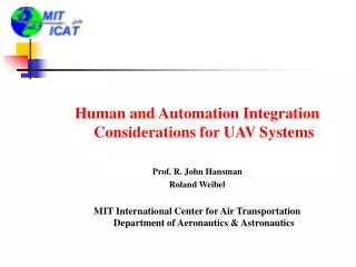 Human and Automation Integration Considerations for UAV Systems Prof. R. John Hansman Roland Weibel