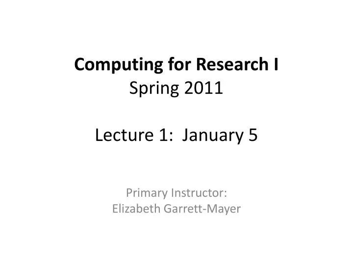 computing for research i spring 2011 lecture 1 january 5
