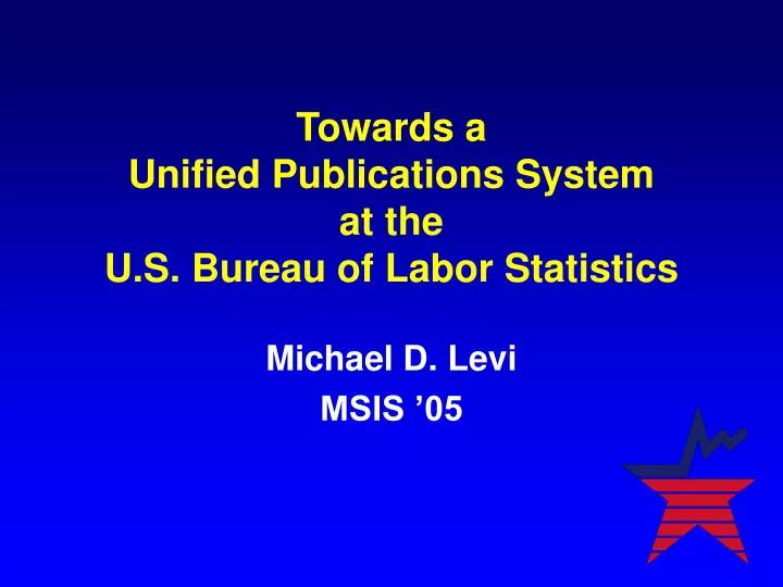 towards a unified publications system at the u s bureau of labor statistics