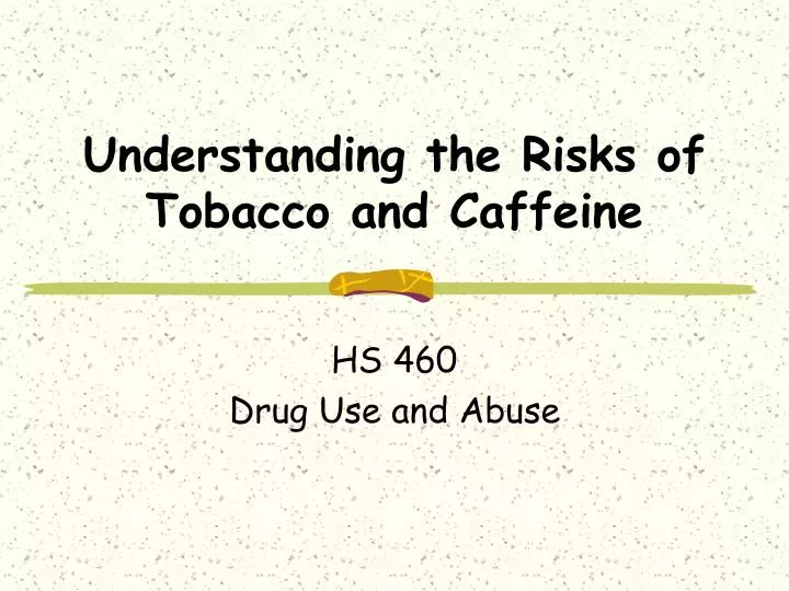 understanding the risks of tobacco and caffeine