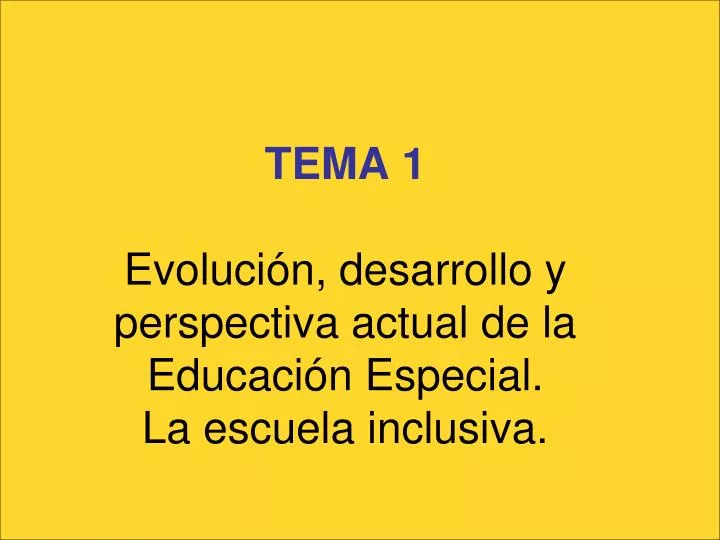 tema 1 evoluci n desarrollo y perspectiva actual de la educaci n especial la escuela inclusiva