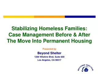 Stabilizing Homeless Families: Case Management Before &amp; After The Move Into Permanent Housing Presented by Beyond S