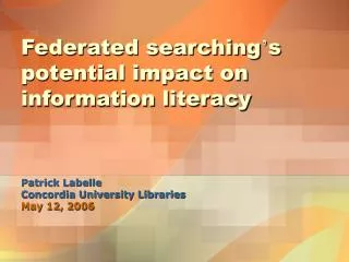 Federated searching ’ s potential impact on information literacy