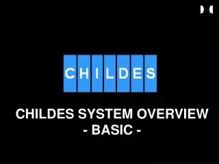 CHILDES SYSTEM OVERVIEW - BASIC -