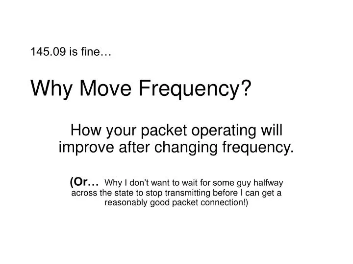 145 09 is fine why move frequency